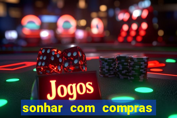 sonhar com compras no mercado